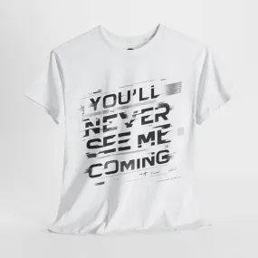Unisex Heavy Cotton Tee - 'You'll Never See Me Coming' Bold Graphic Shirt - Statement Tee for Men & Women - Soft & Durable Casual Streetwear